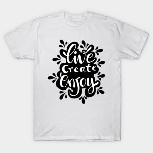 Live create enjoy  hand lettering inscription. Motivational quote. T-Shirt